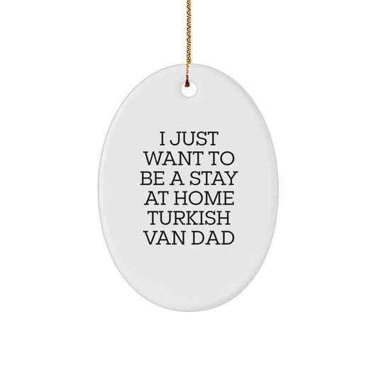 Funny Turkish Van Cat Lover Gifts from Men to Family - Oval Ornament 'I Just Want To Be A Stay At Home Turkish Van Dad' for Christmas Unique Gifts - Image 1