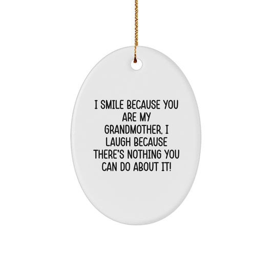 Funny Grandmother Gifts from Family Members for Christmas Unique Oval Ornament I Smile Because You Are My Grandmother, I Laugh Because There's Nothing You Can Do About It! - Image 1