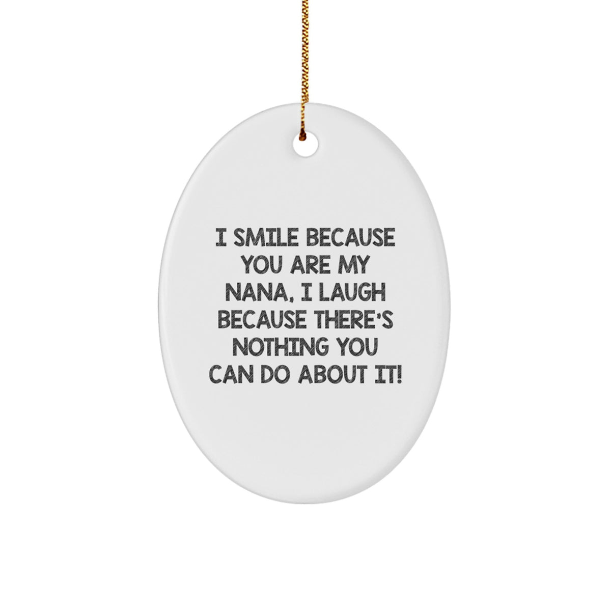 Christmas Ornament Gift for Coworkers Sarcastic Nana Idea - I Smile, I - Image 1
