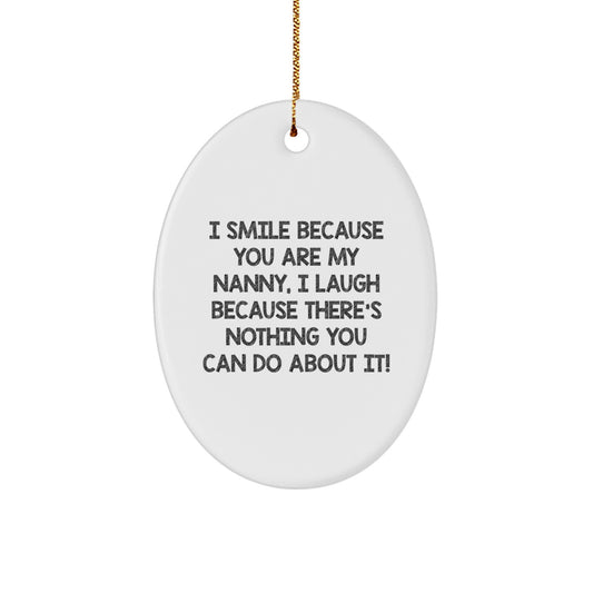 Funny Nanny Gifts for Christmas Oval Ornament with Quote 'I Smile Because You Are My Nanny, I Laugh Because There's Nothing You Can Do About It!' from Family, Friends, Coworkers - Image 1