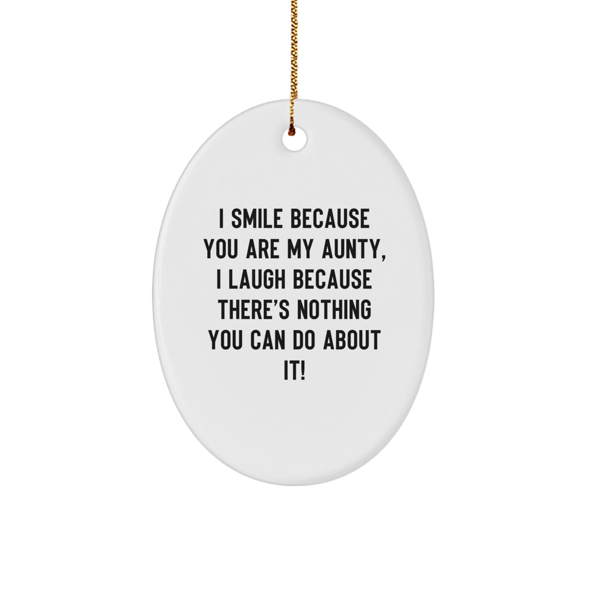 Funny Aunty Gifts from Family - Oval Ornament with I Smile Because You Are My Aunty, I Laugh Because There's Nothing You Can Do About It! Quote - Christmas Unique Gifts for Women - Image 1
