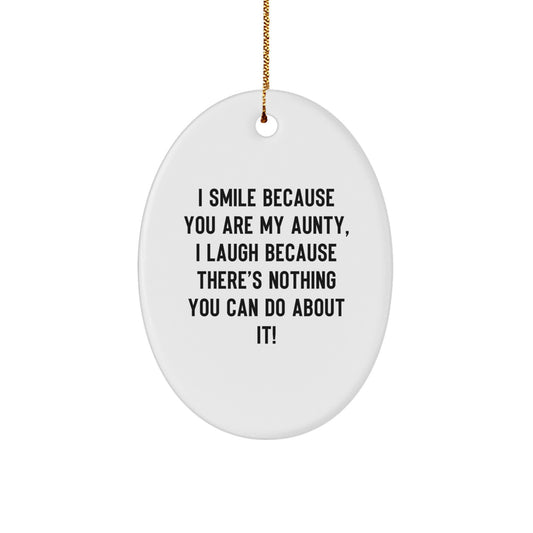 Funny Aunty Gifts from Family - Oval Ornament with I Smile Because You Are My Aunty, I Laugh Because There's Nothing You Can Do About It! Quote - Christmas Unique Gifts for Women - Image 1