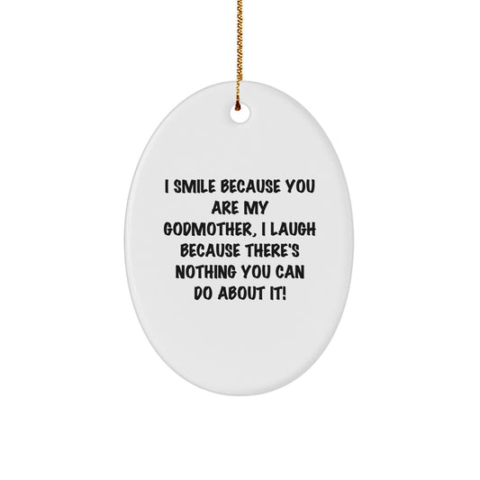 Funny Godmother Gifts from Men or Women for Christmas Unique Oval Ornament 'I Smile Because You Are My Godmother, I Laugh Because There's Nothing You Can Do About It!' - Image 1
