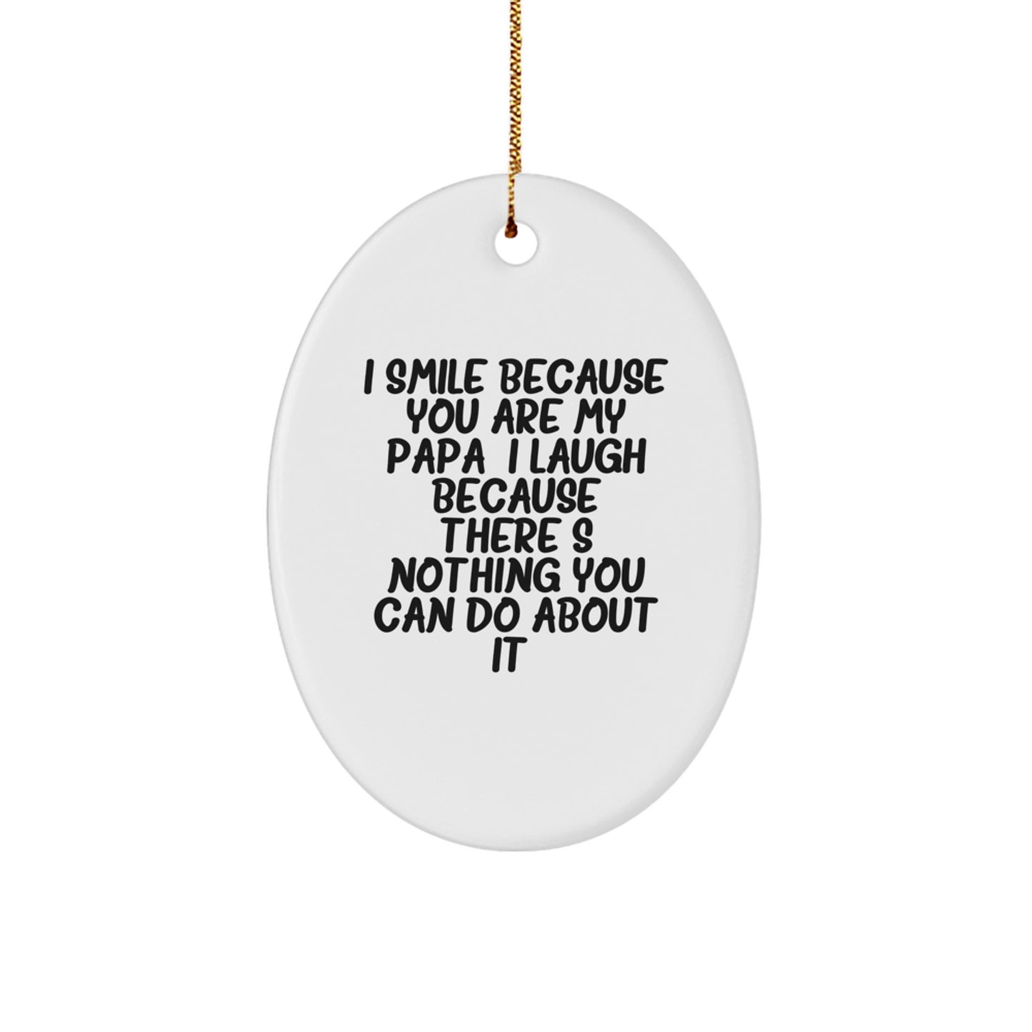Funny Papa Gifts for Christmas - Oval Ornament, I Smile Because You Are My Papa - Image 1