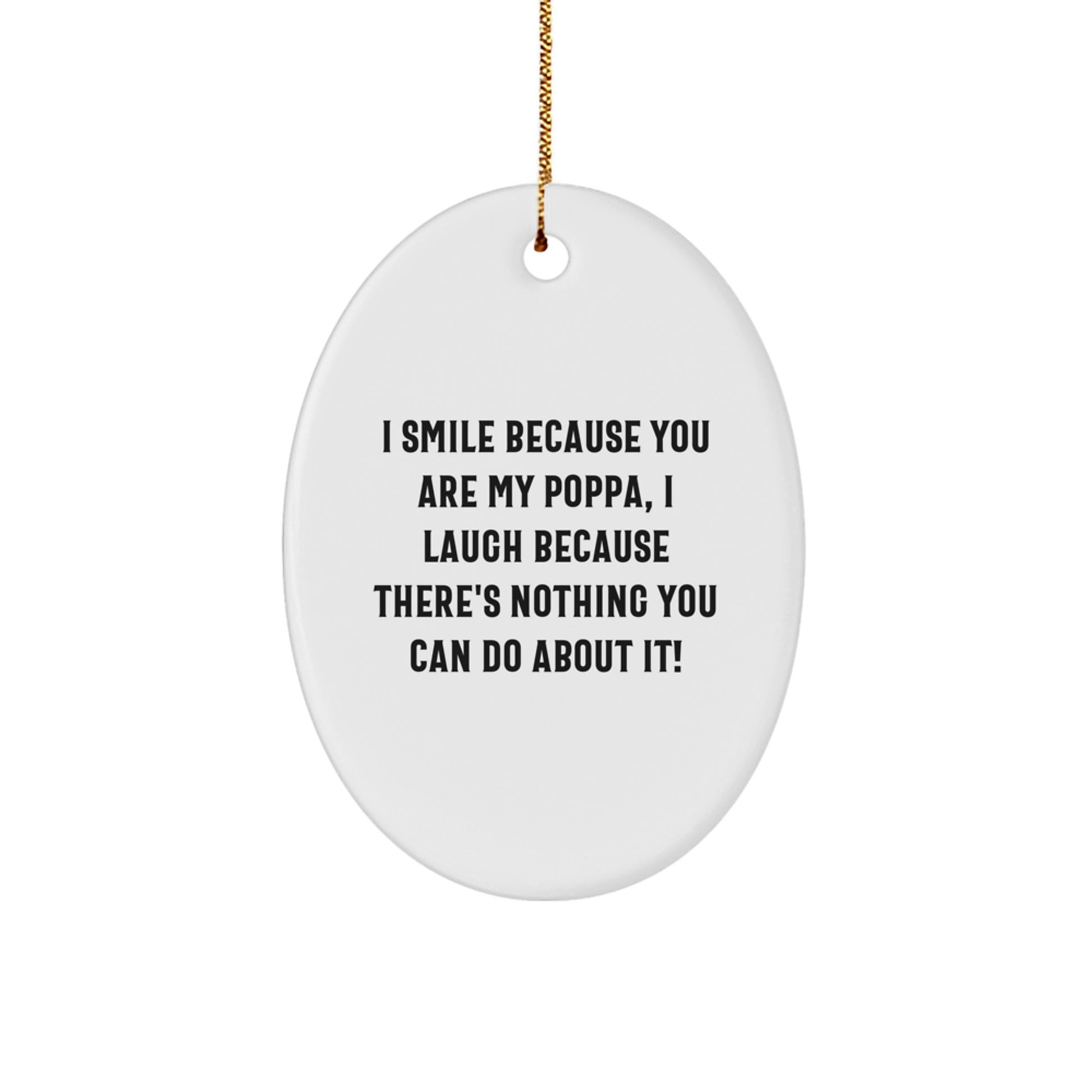Gifts from Family to Poppa, Funny Oval Ornament with I Smile Because You Are My Poppa Quote, Christmas Unique Gifts for Dads - Image 1