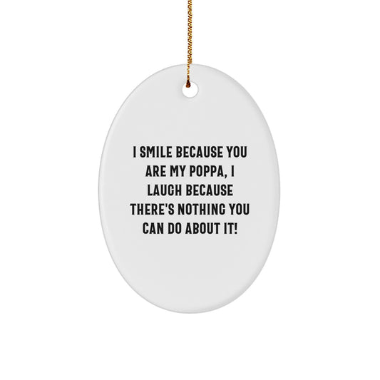 Gifts from Family to Poppa, Funny Oval Ornament with I Smile Because You Are My Poppa Quote, Christmas Unique Gifts for Dads - Image 1
