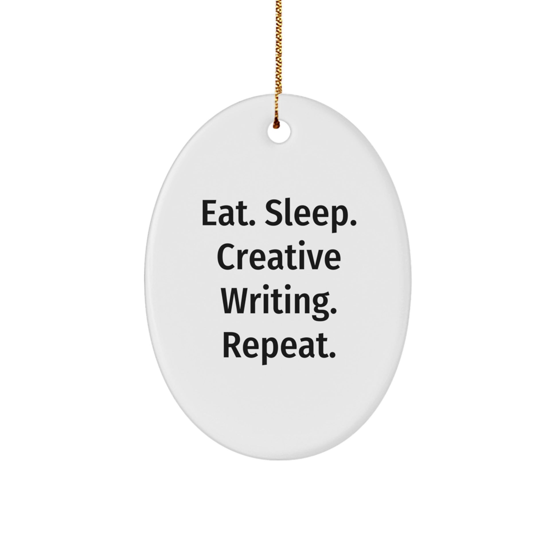 Funny Creative Writing Oval Ornament Gifts for Men Women Friends from Family, Oval Shaped White Decor for Creative Writing Enthusiasts, Eat. Sleep. Creative Writing. Repeat. Gift Ideas for Christmas - Image 1