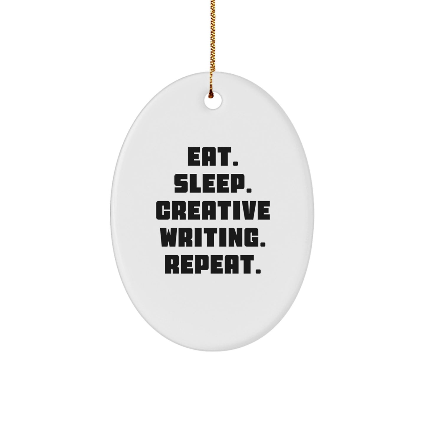 Funny Creative Writing Gifts for Friends, Oval Ornament with Eat. Sleep. Creative Writing. Repeat. Quote, Gifts from Family for Christmas Unique Gifts - Image 1