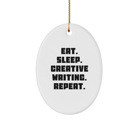 Funny Creative Writing Gifts for Friends, Oval Ornament with Eat. Sleep. Creative Writing. Repeat. Quote, Gifts from Family for Christmas Unique Gifts - Image 1