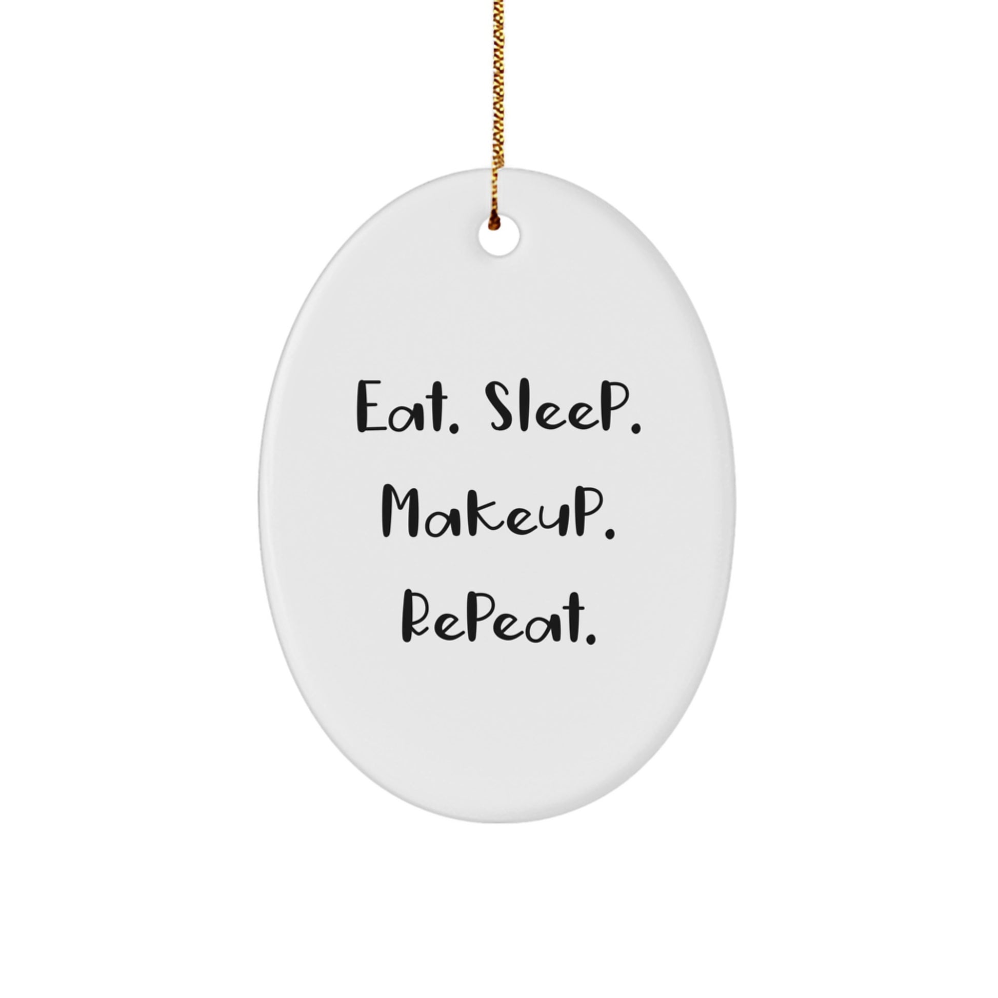Funny Makeup Gifts for Christmas, Oval Ornament from Friends, Women, Family, for Makeup Enthusiasts, Eat. Sleep. Makeup. Repeat. Decorations - Image 1