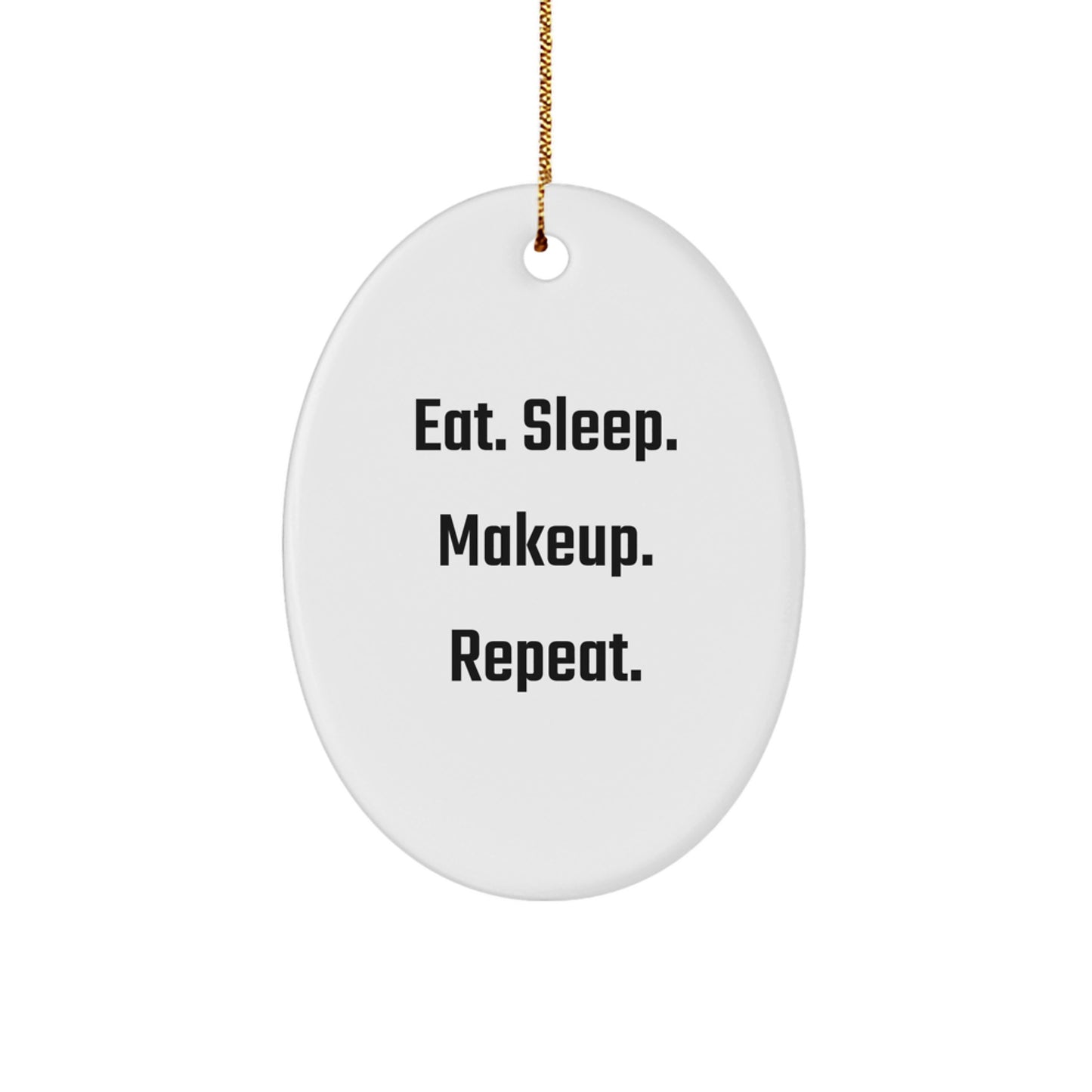 Makeup Lover's Christmas Unique Gifts from Friends, Family, or Coworkers - Eat. Sleep. Makeup. Repeat. Oval Ornament for Christmas Unique Gifts - Image 1