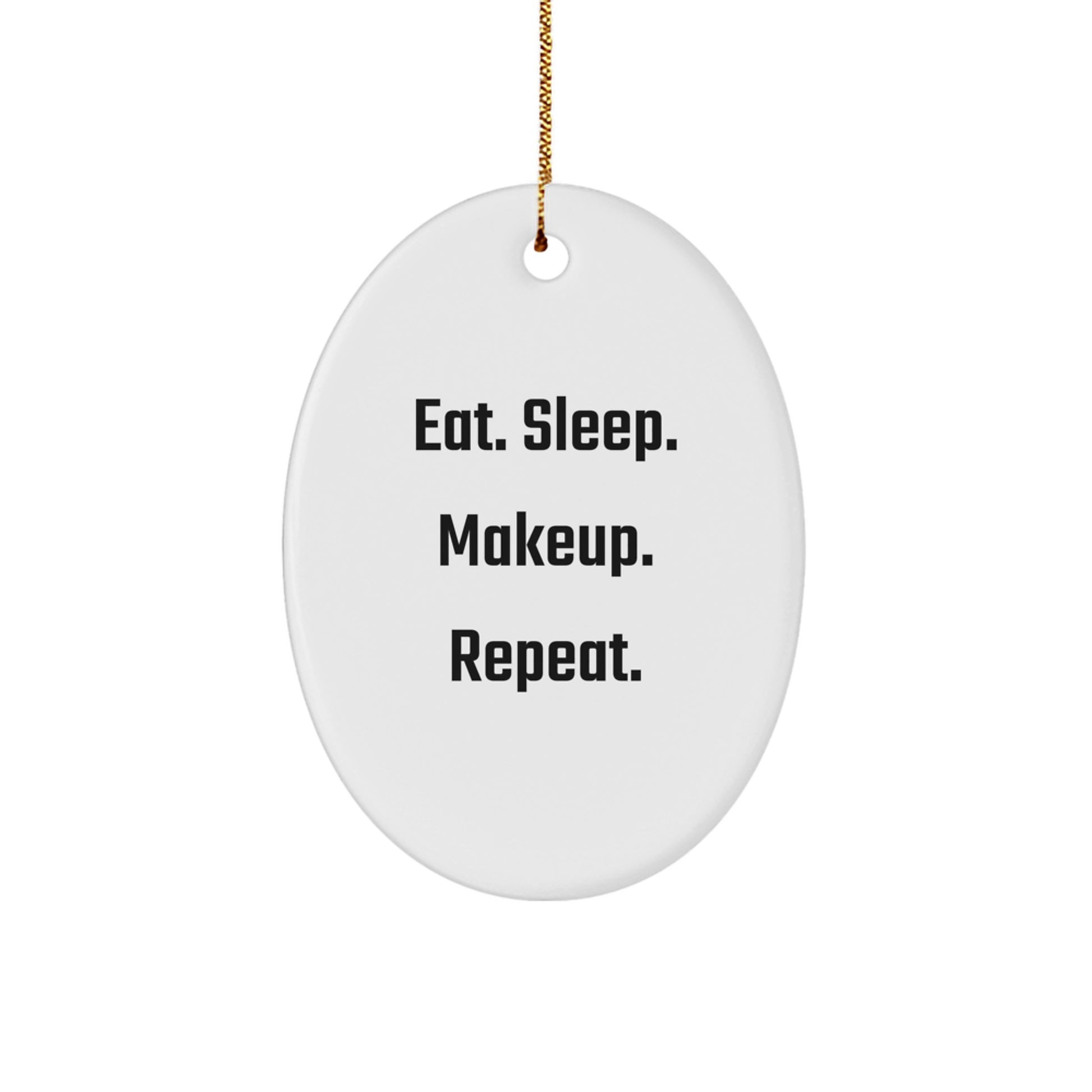 Makeup Lover's Christmas Unique Gifts from Friends, Family, or Coworkers - Eat. Sleep. Makeup. Repeat. Oval Ornament for Christmas Unique Gifts - Image 1
