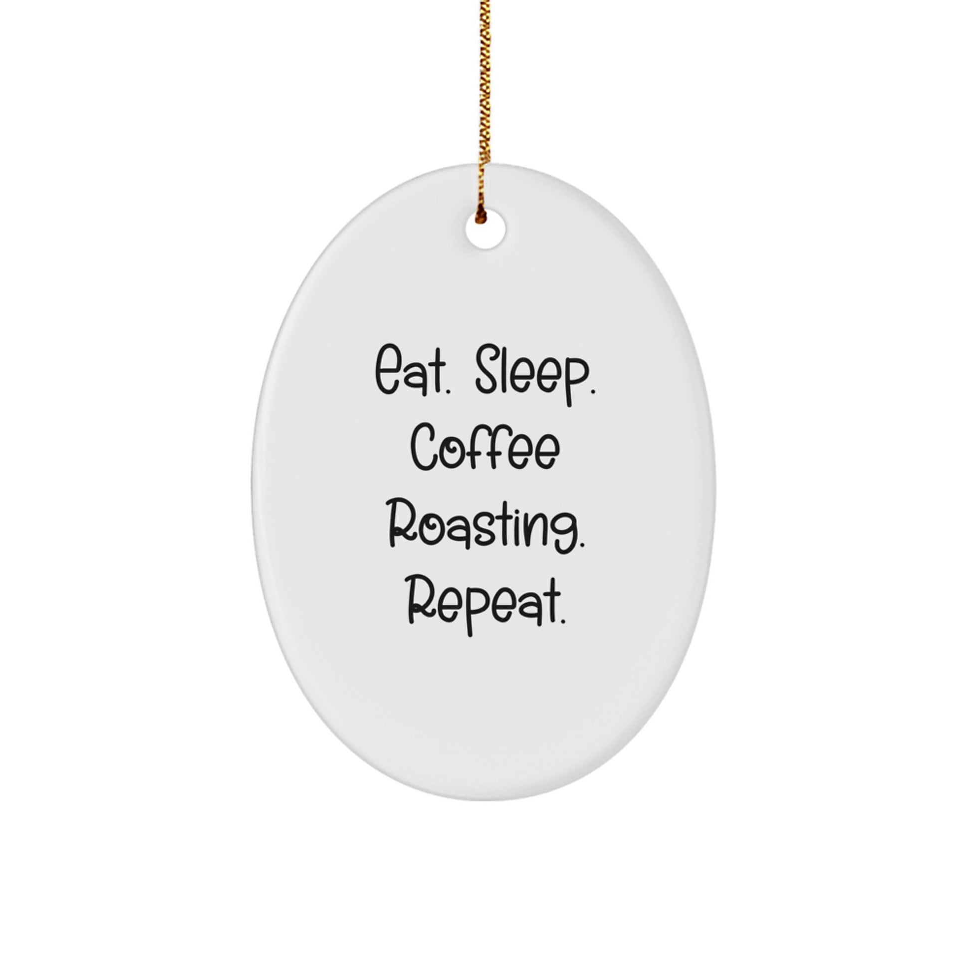 Funny Coffee Roasting Oval Ornament Gifts from Friends for Christmas - Eat. Sleep. Coffee Roasting. Repeat. Oval Decorations - Image 1