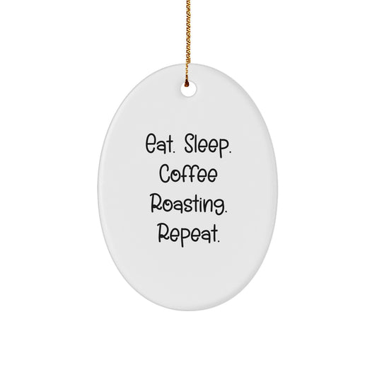 Funny Coffee Roasting Oval Ornament Gifts from Friends for Christmas - Eat. Sleep. Coffee Roasting. Repeat. Oval Decorations - Image 1