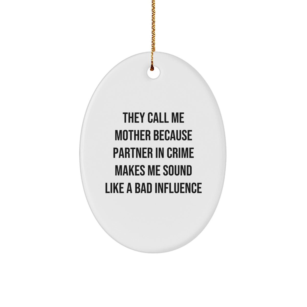 Funny Mother Gifts from Men or Women for Mom, Oval Ornament 'They Call Me Mother Because Partner In Crime Makes Me Sound Like A Bad Influence' Christmas Unique - Image 1