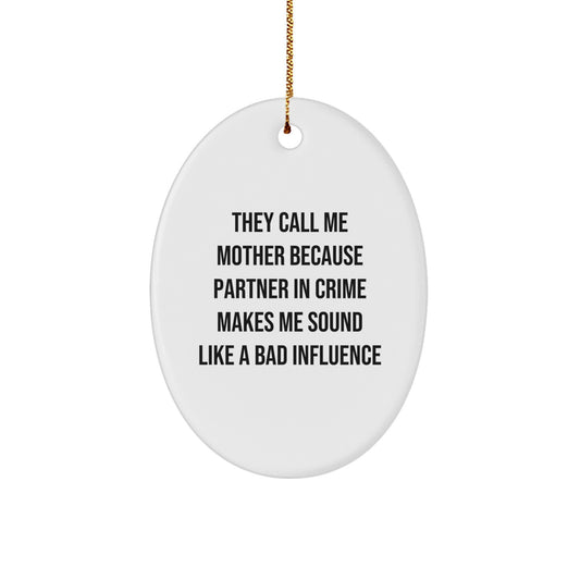 Funny Mother Gifts from Men or Women for Mom, Oval Ornament 'They Call Me Mother Because Partner In Crime Makes Me Sound Like A Bad Influence' Christmas Unique - Image 1