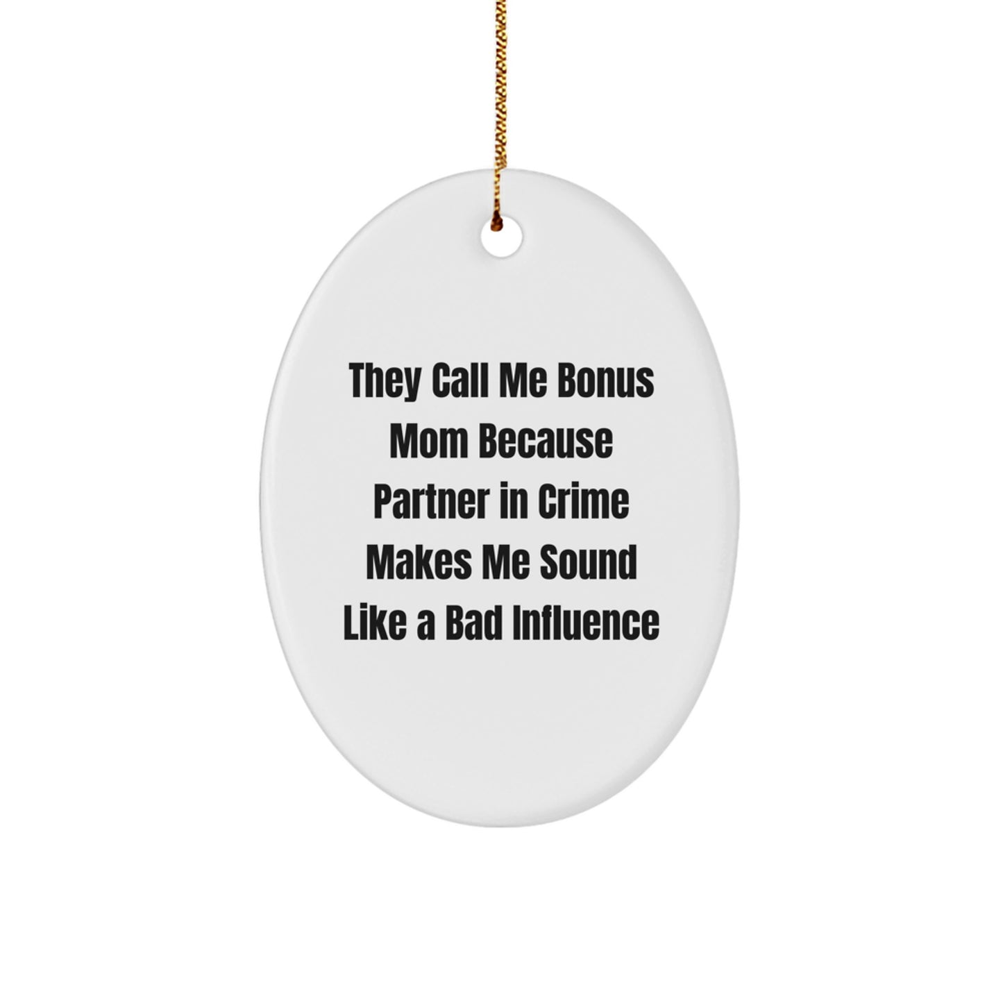 Funny Bonus Mom Gifts - Oval Ornament for Christmas Unique Gifts from Family to Bonus Mom - They Call Me Bonus Mom Because Partner In Crime Makes Me Sound Like A Bad Influence - Image 1