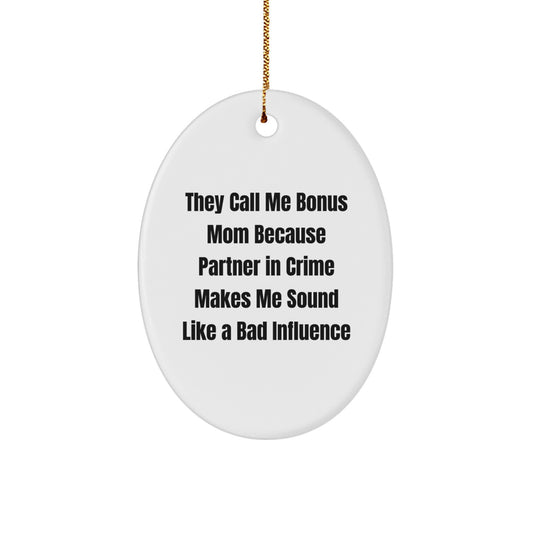 Funny Bonus Mom Gifts - Oval Ornament for Christmas Unique Gifts from Family to Bonus Mom - They Call Me Bonus Mom Because Partner In Crime Makes Me Sound Like A Bad Influence - Image 1
