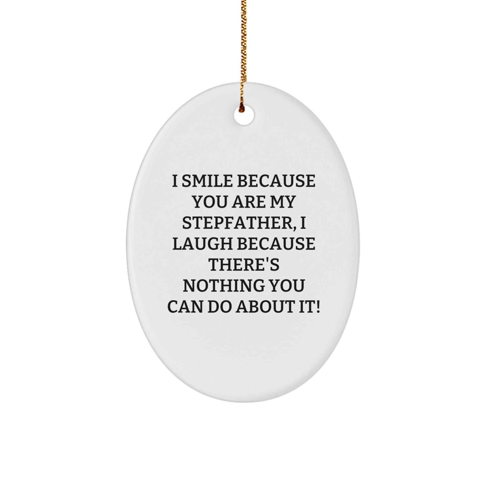 Funny Stepfather Gifts from Men to Stepfather - 'I Smile Because You Are My Stepfather' Oval Ornament for Christmas Unique Gifts - Image 1