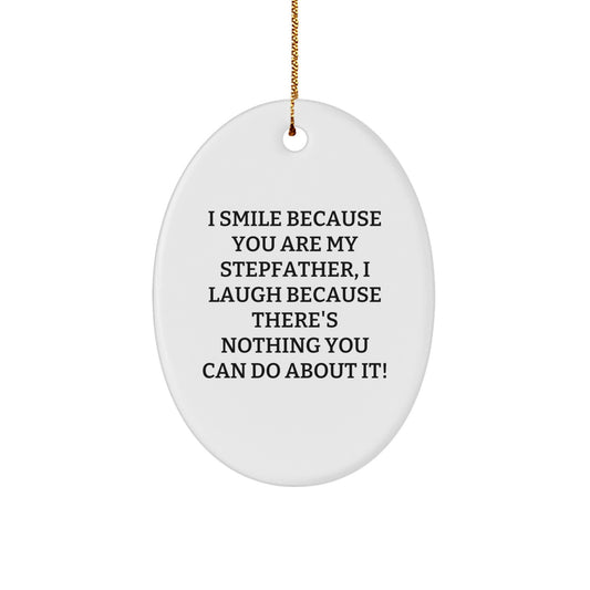 Funny Stepfather Gifts from Men to Stepfather - 'I Smile Because You Are My Stepfather' Oval Ornament for Christmas Unique Gifts - Image 1