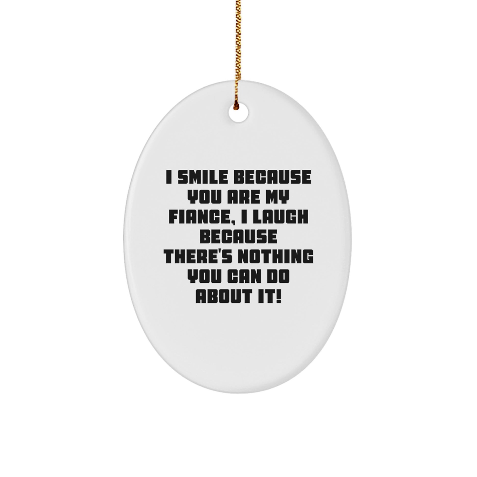 Funny Fiance Christmas Unique Gifts from Men to Fiancee Oval Ornament, I Smile Because You Are My Fiance, Unique Christmas Unique Gifts - Image 1