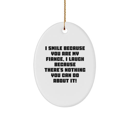 Funny Fiance Christmas Unique Gifts from Men to Fiancee Oval Ornament, I Smile Because You Are My Fiance, Unique Christmas Unique Gifts - Image 1