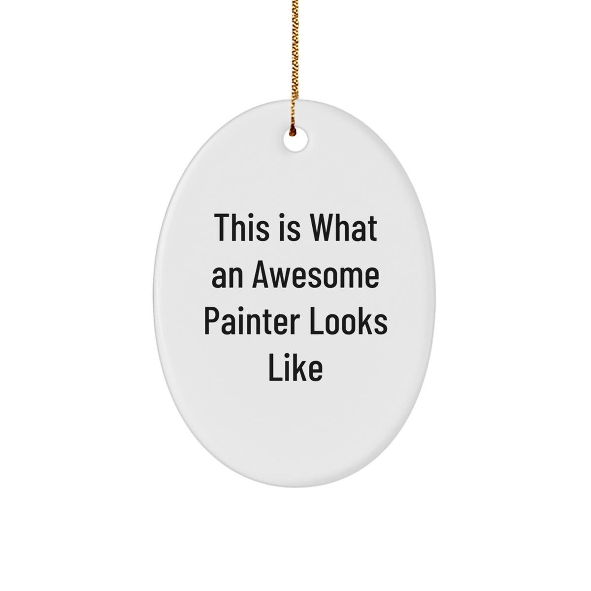 Funny Painter Gifts from Friends and Family - Oval Ornament This Is What An Awesome Painter Looks Like, Christmas Unique Gifts for Painter - Image 1