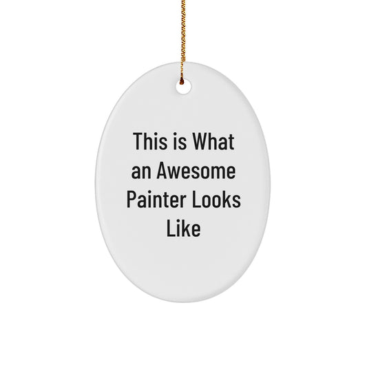 Funny Painter Gifts from Friends and Family - Oval Ornament This Is What An Awesome Painter Looks Like, Christmas Unique Gifts for Painter - Image 1