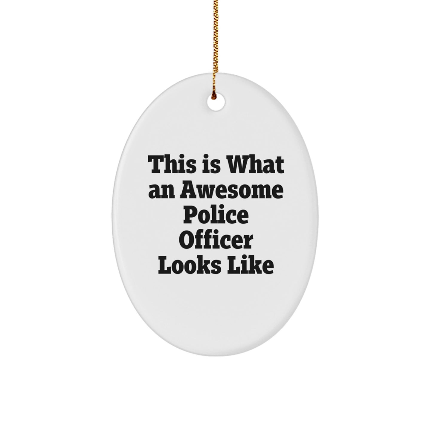 Funny Christmas Unique Gifts for Police Officer Men from Coworkers, 'This Is What An Awesome Police Officer Looks Like' Oval Ornament with Gold Cord - Image 1