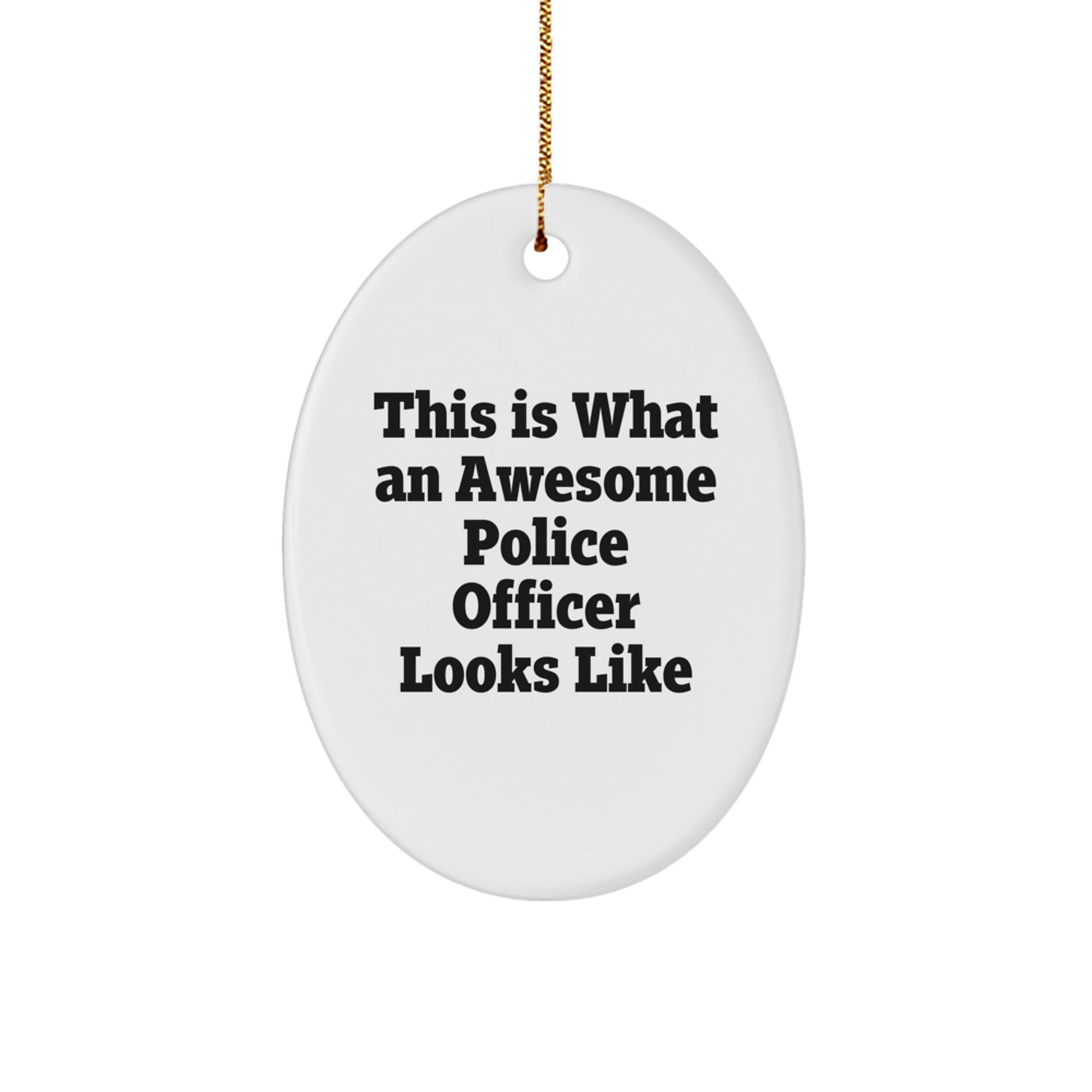 Funny Christmas Unique Gifts for Police Officer Men from Coworkers, 'This Is What An Awesome Police Officer Looks Like' Oval Ornament with Gold Cord - Image 1