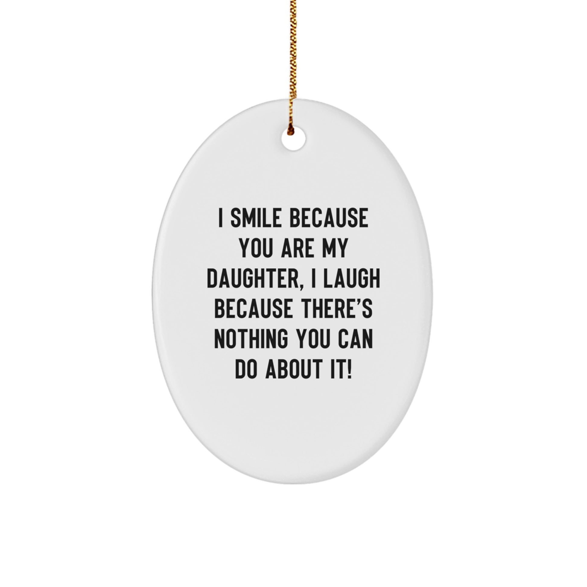 Funny Daughter Gifts from Mom, Oval Ornament for Her Room, I Smile Because You Are My Daughter, White Christmas Unique Gifts - Image 1