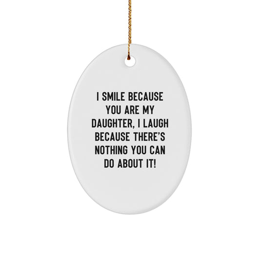 Funny Daughter Gifts from Mom, Oval Ornament for Her Room, I Smile Because You Are My Daughter, White Christmas Unique Gifts - Image 1