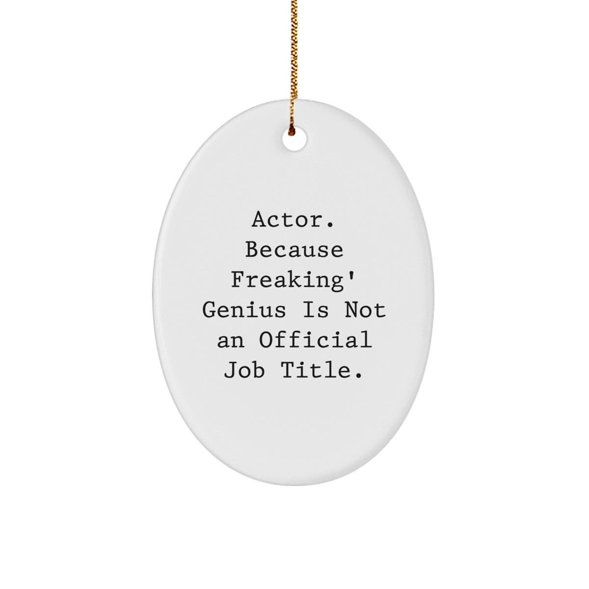 Funny Actor Gifts - Oval Ornament - 'Actor. Because Freaking' genius Is Not An Official Job Title.' Gifts from Friends to Actor - Image 1