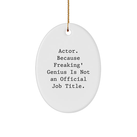 Funny Actor Gifts - Oval Ornament - 'Actor. Because Freaking' genius Is Not An Official Job Title.' Gifts from Friends to Actor - Image 1