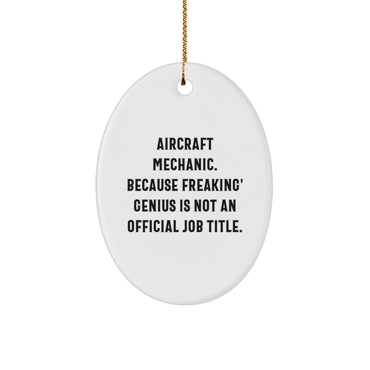 Gifts from Men for Aircraft Mechanic Friends, Funny Oval Ornament, Because Freaking' genius Is Not An Official Job Title Christmas Unique Gifts - Image 1