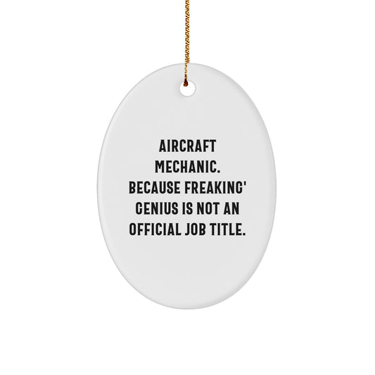 Gifts from Men for Aircraft Mechanic Friends, Funny Oval Ornament, Because Freaking' genius Is Not An Official Job Title Christmas Unique Gifts - Image 1