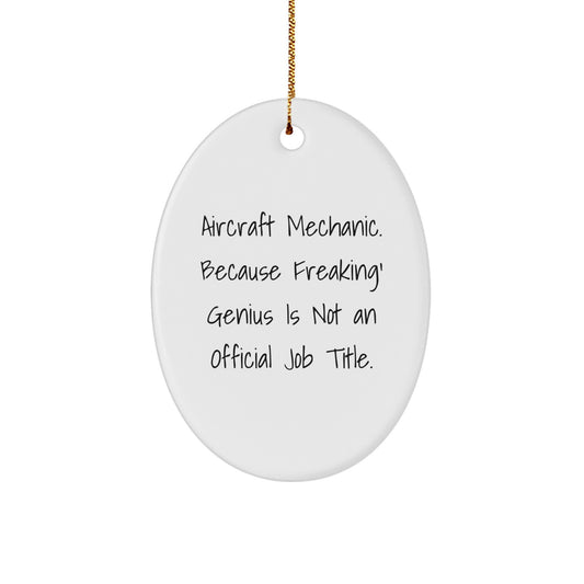Aircraft Mechanic Gifts from Friends - Oval Ornament Christmas Unique Decorations - Funny Quote - 'Aircraft Mechanic. Because Freaking' genius Is Not An Official Job Title.' - Image 1
