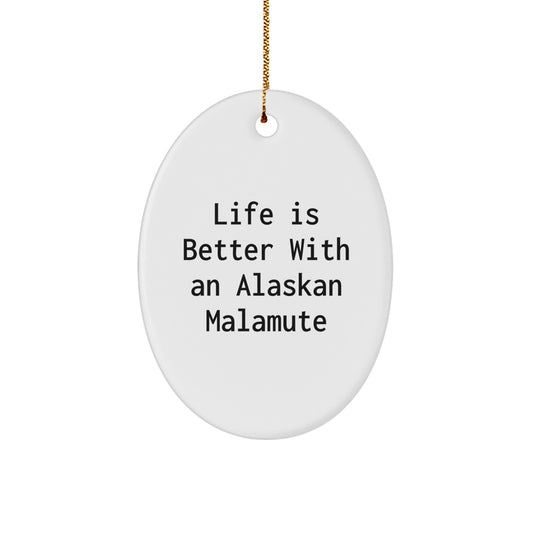 Funny Alaskan Malamute Dog Gifts for Men - Oval Ornament Life Is Better With An Alaskan Malamute - Christmas Unique Gifts from Friends - Image 1