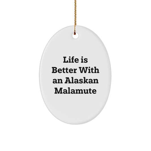 Alaskan Malamute Dog Oval Ornament Gifts from Friends and Family for Christmas Unique Decorations, Life Is Better With An Alaskan Malamute - Funny Quote - Image 1