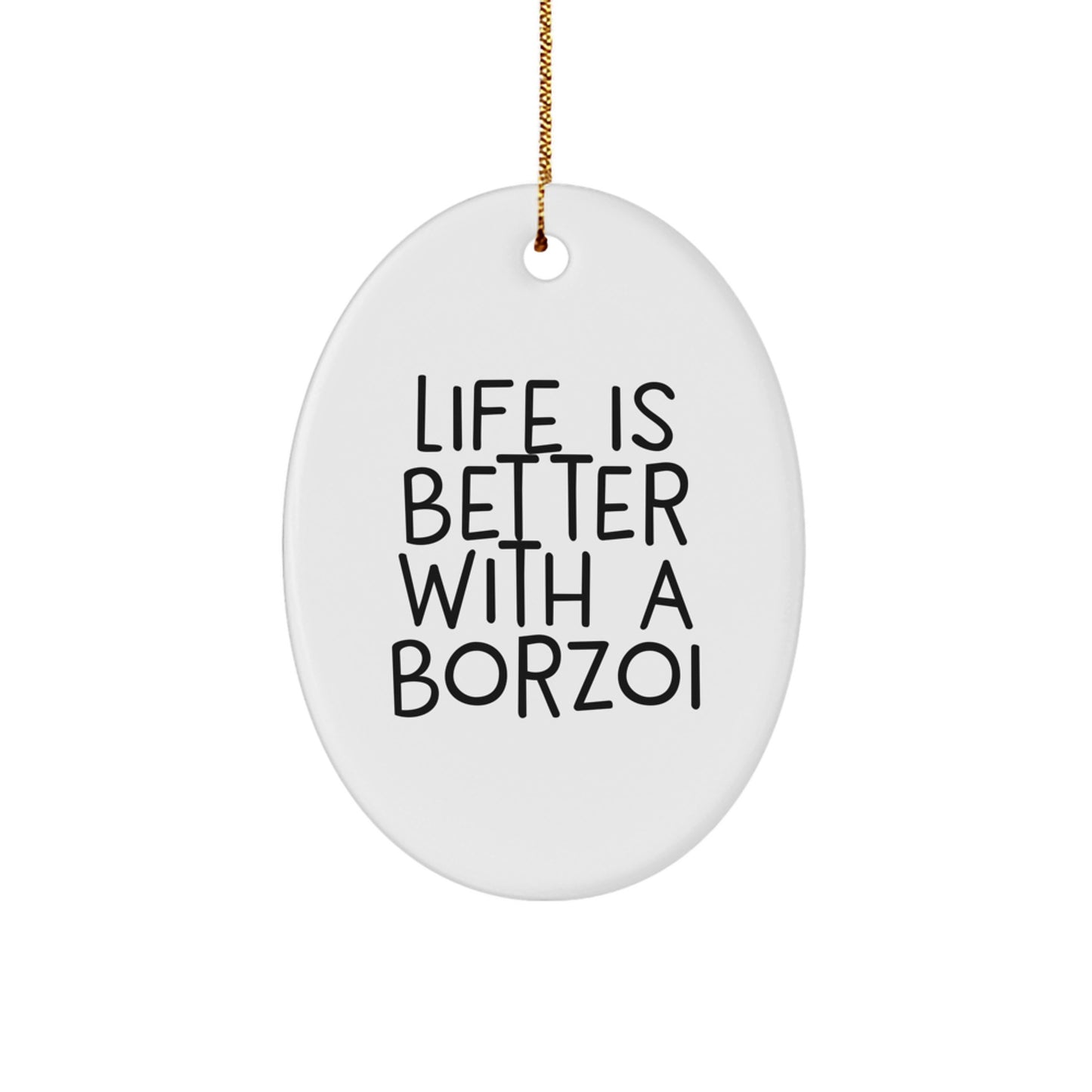 Life Is Better With A Borzoi Funny Quote Borzoi Dog Oval Ornament Unique Gifts from Family for Christmas Decoration - Image 1