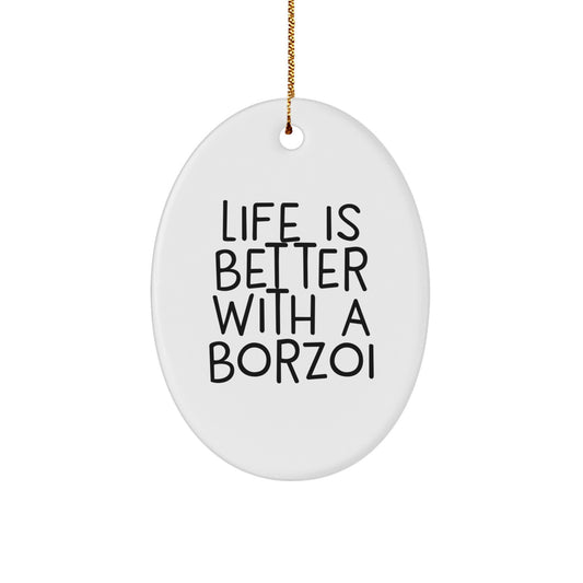 Life Is Better With A Borzoi Funny Quote Borzoi Dog Oval Ornament Unique Gifts from Family for Christmas Decoration - Image 1