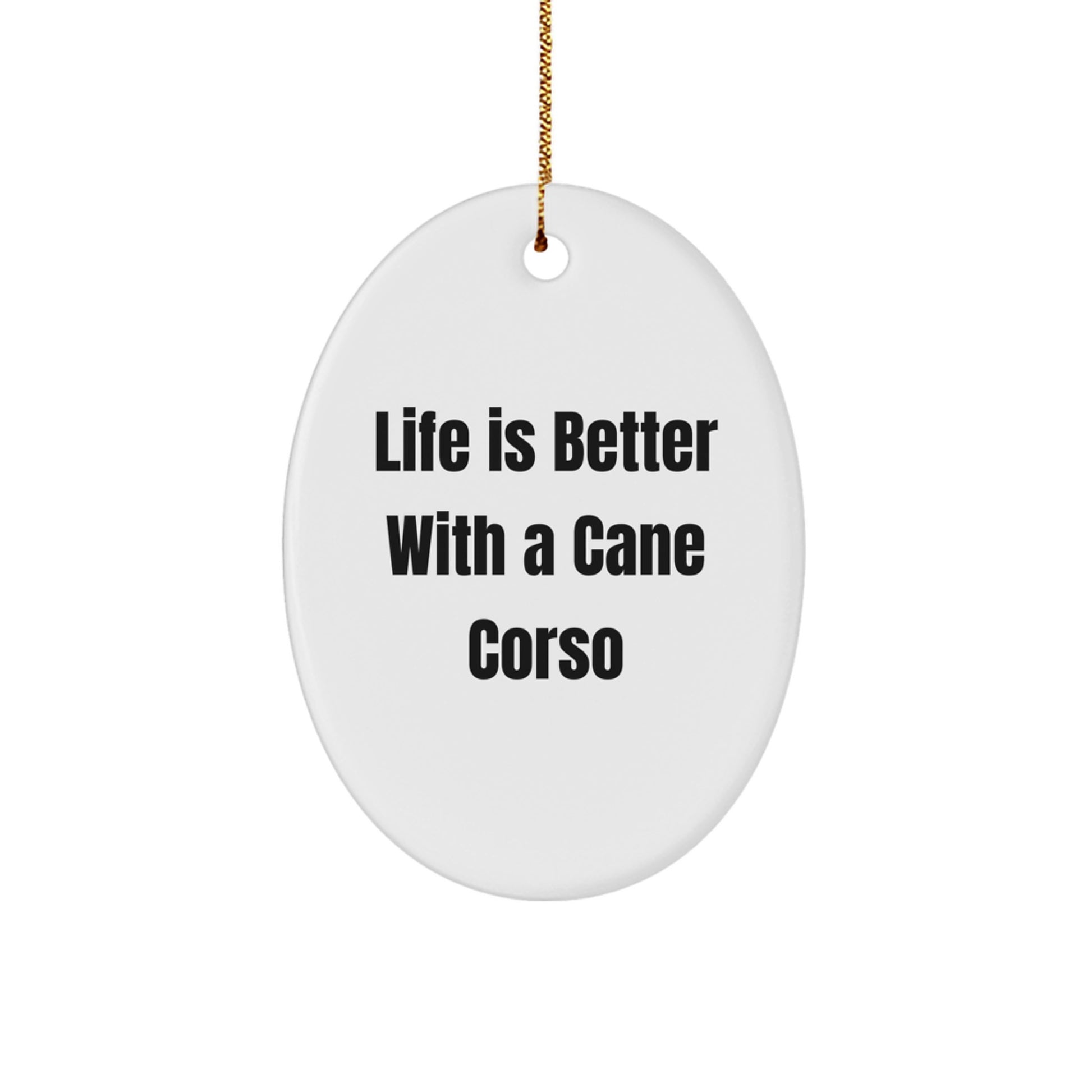 Funny Cane Corso Dog Gifts for Men - Oval Ornament with Life Is Better With A Cane Corso Quote - Christmas Unique Gifts from Family - Image 1