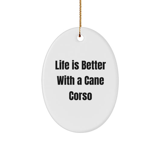 Funny Cane Corso Dog Gifts for Men - Oval Ornament with Life Is Better With A Cane Corso Quote - Christmas Unique Gifts from Family - Image 1