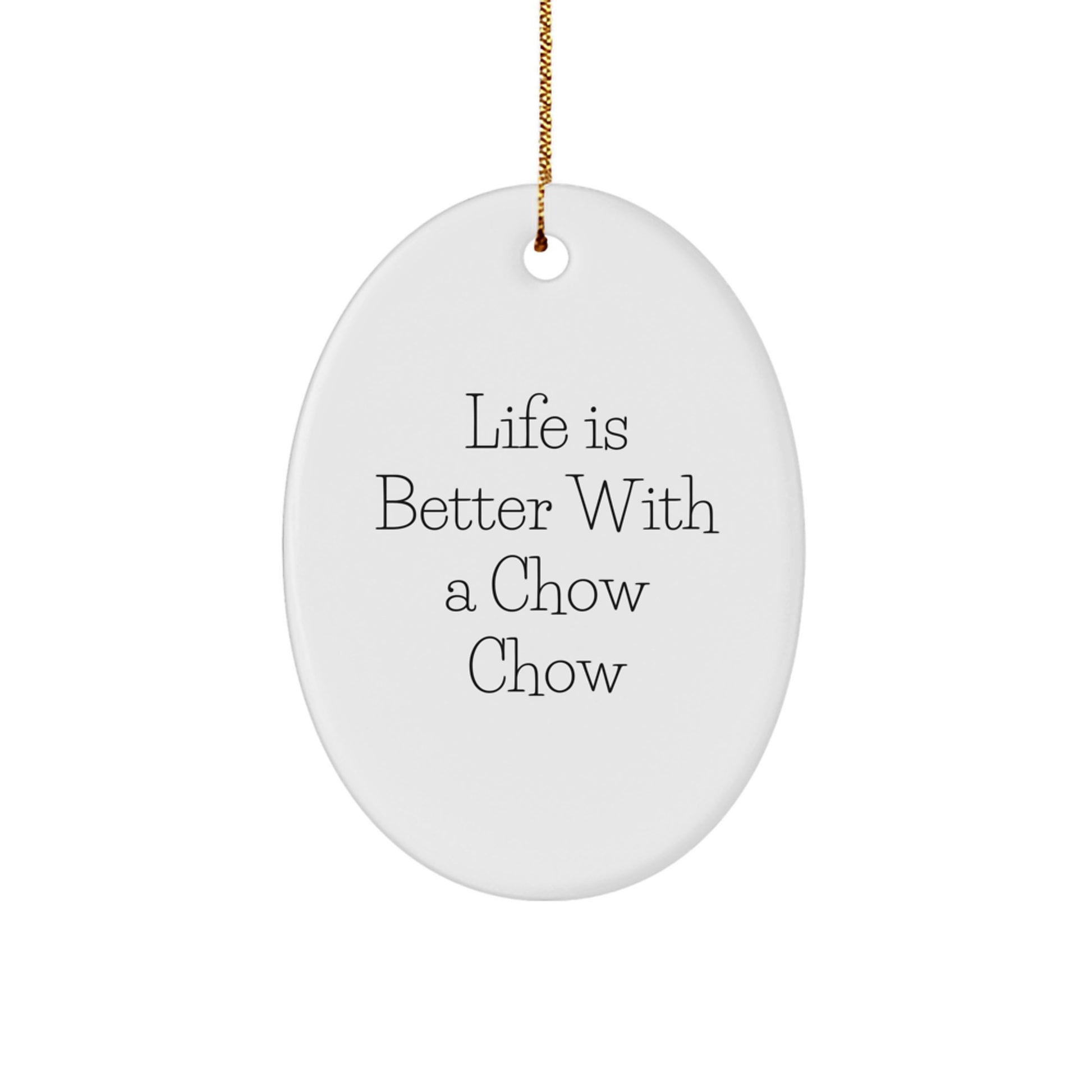 Chow Chow Dog Lover Gifts from Friends for Christmas Unique Oval Ornament Life Is Better With A \'Chow Chow\' - Image 1