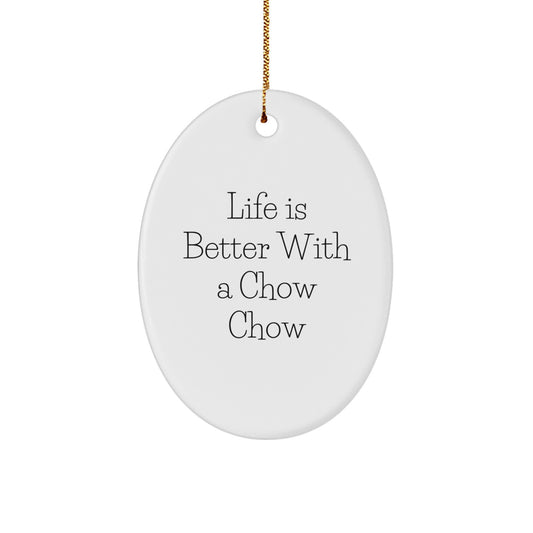 Chow Chow Dog Lover Gifts from Friends for Christmas Unique Oval Ornament Life Is Better With A \'Chow Chow\' - Image 1