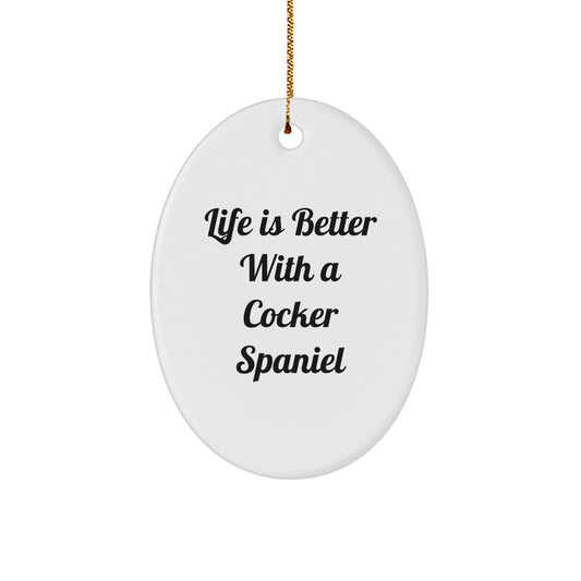 Cocker Spaniel Dog Oval Ornament Gift Quote Life Is Better With A Cocker Spaniel - Fun Christmas Decor for Your Home, Gifts from Family, Friends, or Coworkers - Image 1