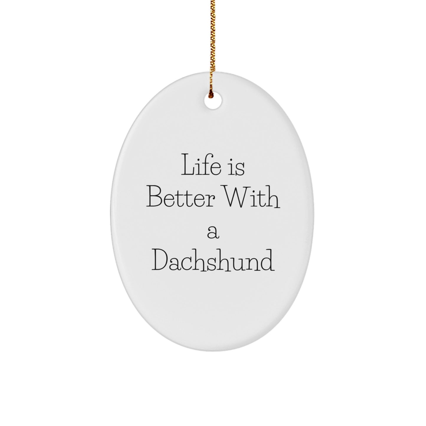 Dachshund Dog Lover Gifts from Friends Oval Ornament, Life Is Better With A Dachshund Cute Dachshund Dog Christmas Unique Gifts - Image 1