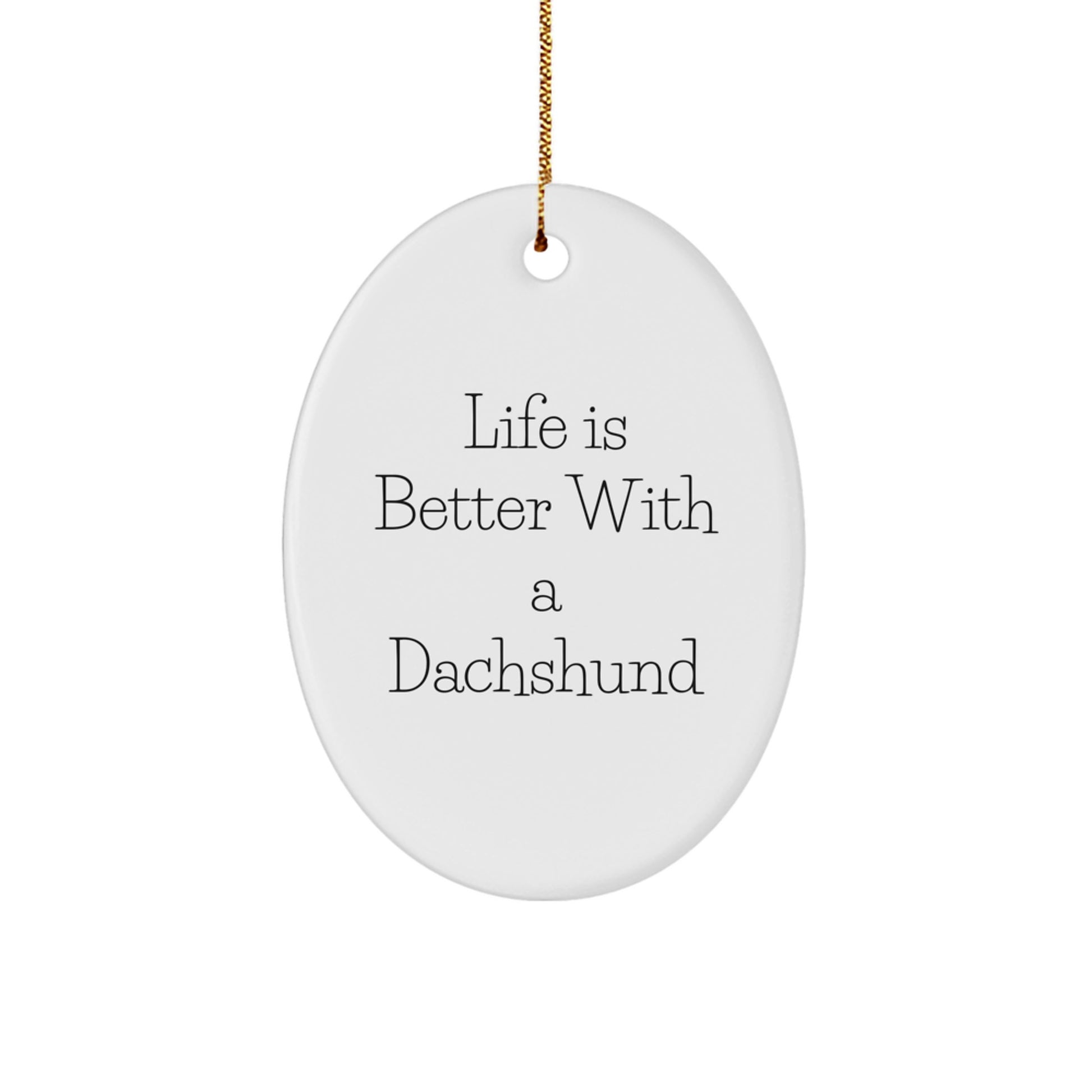 Dachshund Dog Lover Gifts from Friends Oval Ornament, Life Is Better With A Dachshund Cute Dachshund Dog Christmas Unique Gifts - Image 1
