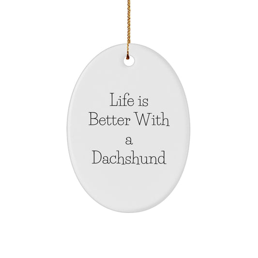 Dachshund Dog Lover Gifts from Friends Oval Ornament, Life Is Better With A Dachshund Cute Dachshund Dog Christmas Unique Gifts - Image 1