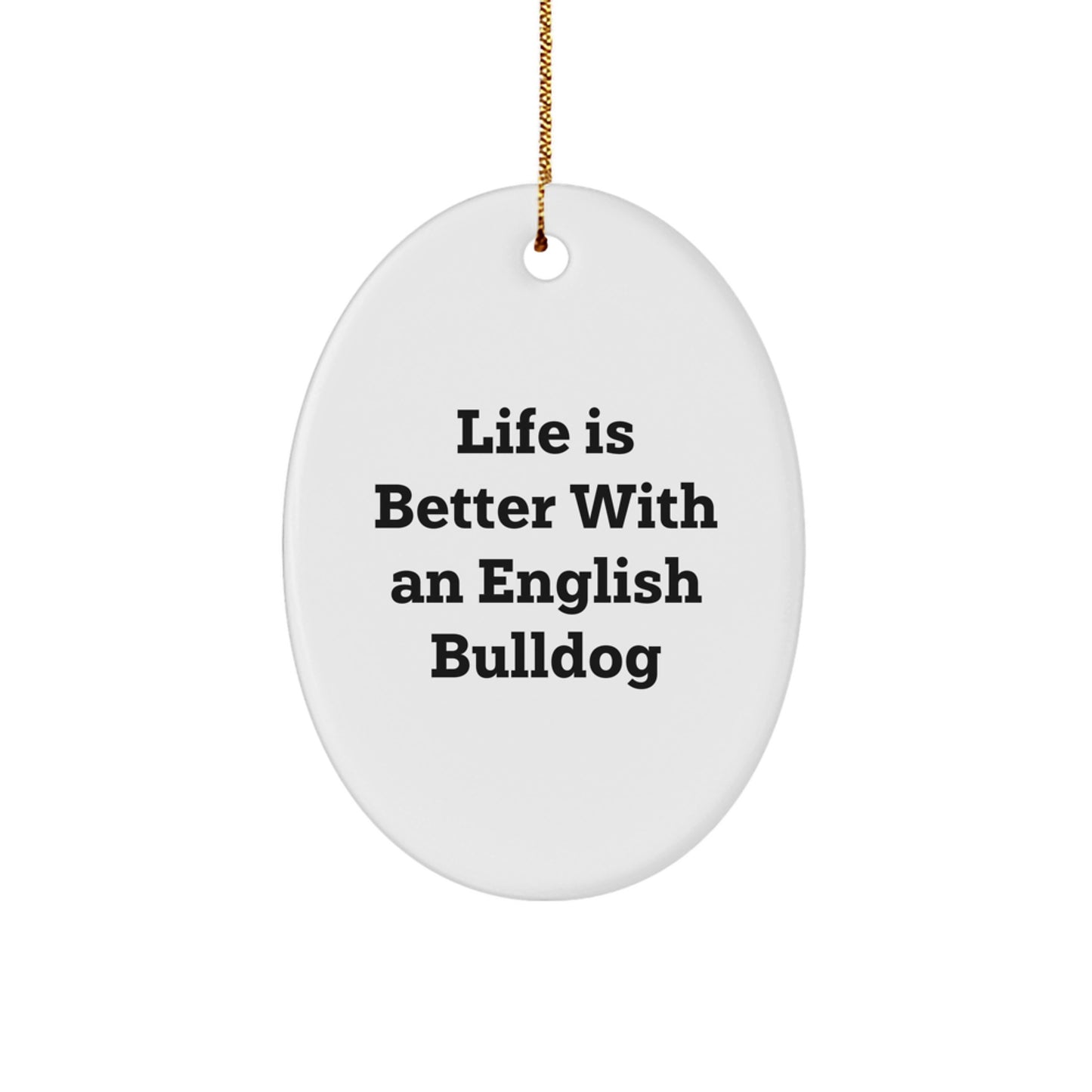 English Bulldog Oval Ornament - Life Is Better With An English Bulldog Christmas Unique Gift for English Bulldog Lovers - Image 1